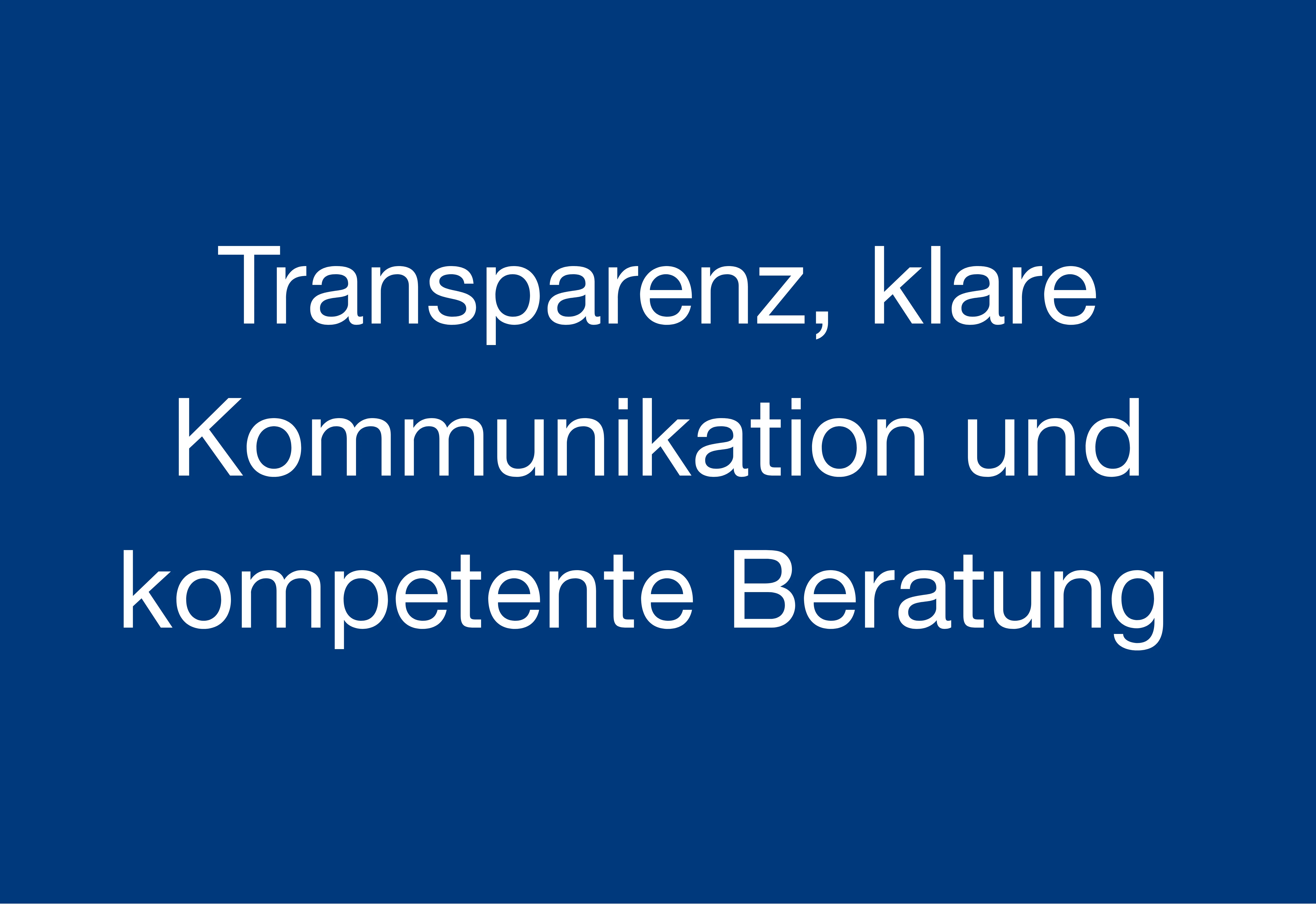 Transparenz, klare Kommunikation und kompetente Beratung