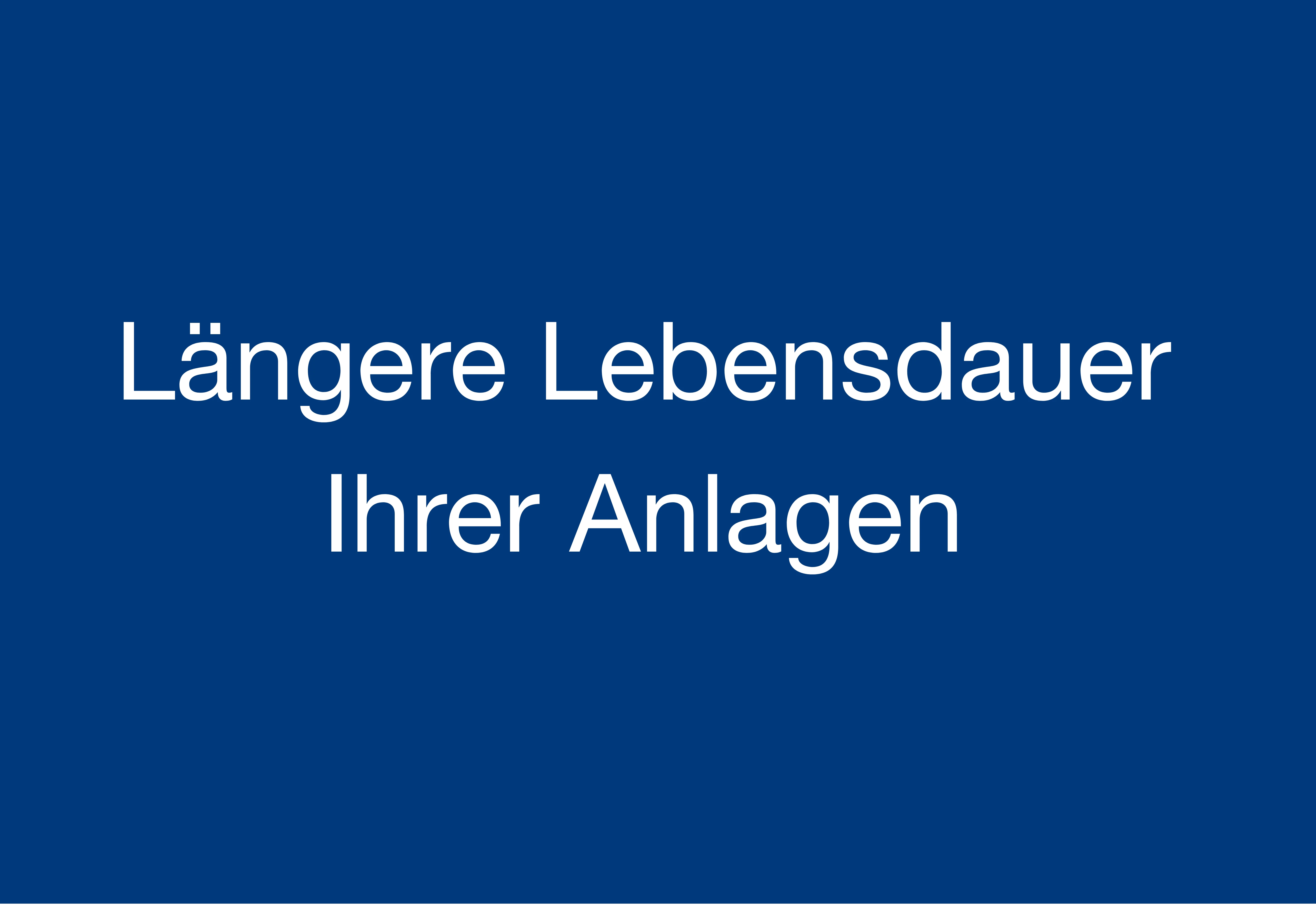 Längere Lebensdauer Ihrer Anlagen